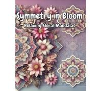 Symmetry In Bloom: Relaxing Floral Mandalas