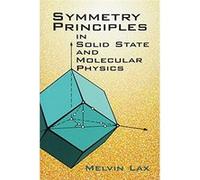Symmetry Principles in Solid State and Molecular Physics Melvin J. Lax (Auteur)