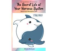 Sympathetic Dominance; The Secret Life of Your Nervous System: Heal Your Receptive Self