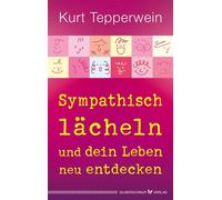 Sympathisch lächeln und dein Leben neu entdecken - Kurt Tepperwein - Verlag ""Die Silberschnur"" - ebook (ePub) - Livre