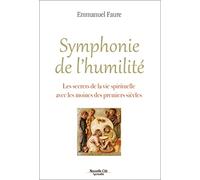 Symphonie de l'humilité: Les secrets de la vie spirituelle avec les moines des premiers siècles