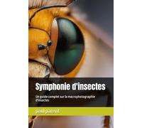 Symphonie d'insectes: Un guide complet sur la macrophotographie d'insectes
