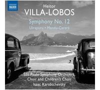 Heitor Villa-Lobos – Symphonie n°12, Uirapuru, Mandu-Çarara – CD – NAXOS