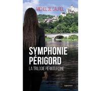Symphonie perigord - la trilogie perigourdine - Michel De Caurel - Geste - broché - Roman