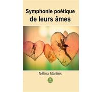 Symphonie poétique de leurs âmes - Nélina Martins - Le Lys Bleu - broché - Poésie