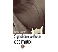 Symphonie poétique des maux - Nélina Martins - Le Lys Bleu - broché - Poésie