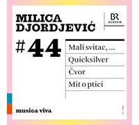 Symphonieorchester des Bayerischen Rundfunks; Chor des Bayerischen Rundfunks; Christof Hartkopf; Duncan Ward; Peter Rundel; Johannes Kalitzke - Milica Djordjevic: Mali svitac; Quicksilver; Cvor; Mit o ptici