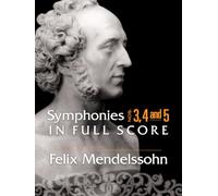 FELIX MENDELSSOHN SYMPHONIES 3, 4 AND 5 IN FULL SCORE - ORCHESTRA