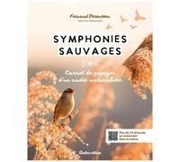 Symphonies Sauvages - Carnet De Voyages Sonore D'un Audio-Naturaliste (1 Qr Code)