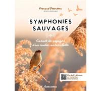 Symphonies sauvages Carnet de voyages sonore d'un audio-naturaliste - Fernand Deroussen - Rustica - relié - Carnet (de voyage, intime, de notes)