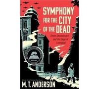 Symphony for the City of the Dead Dmitri Shostakovich and the Siege of Leningrad by M t Anderson M t Anderson (Auteur)