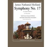 Symphony No. 17: For Small Orchestra, Full Score (Concert Pitch) and Individual Parts Included