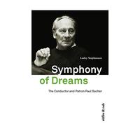 Symphony of Dreams: The Conductor and Patron Paul Sacher