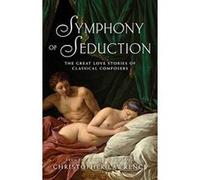 Symphony of Seduction: The Great Love Stories of Classical Composers - [Version Originale] Inconnu (Auteur)