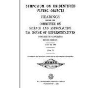Symposium On Unidentified Flying Objects. Hearings Before The Committee On Science And Astronautics, U.S. House Of Representatives Ninetieth Congress Second Session July 29, 1968 [No. 7]