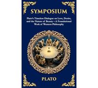 Symposium: Plato's Timeless Dialogue on Love, Desire, and the Nature of Beauty - A Foundational Work of Western Philosophy
