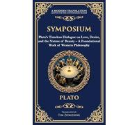 Symposium: Plato's Timeless Dialogue on Love, Desire, and the Nature of Beauty (Deluxe Hardbound Edition) (Deluxe Hardbound Edition) - A Foundational Work of Western Philosophy