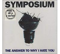 Symposium - The Answer to Why I Hate. [Import]