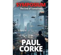 Symposium: The End of Tomorrow: A Technothriller Where Humanity’s Greatest Invention Becomes Its Greatest Threat