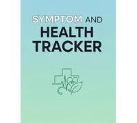 Symptom and Health Tracker: 8.5 x 11 Medical Journal - 120 Pages for Pain, Mood, Medication & Vital Signs Logging for Doctors