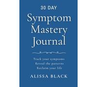 Symptom Mastery Journal: Track your symptoms. Reveal the patterns. Reclaim your life. Azure Edition (UI-28)