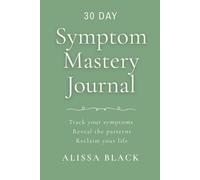 Symptom Mastery Journal: Track your symptoms. Reveal the patterns. Reclaim your life. Gray Green Edition (EI-56)