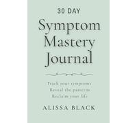Symptom Mastery Journal: Track your symptoms. Reveal the patterns. Reclaim your life. Light Green Edition (YT-75)