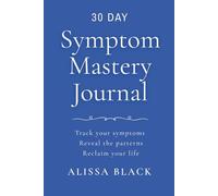 Symptom Mastery Journal: Track your symptoms. Reveal the patterns. Reclaim your life. Vivid Blue Edition (QW-23)