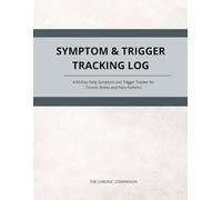 Symptom & Trigger Tracking Log: A Structured Two-Page-Per-Day System to Record Symptoms, Pain Levels, Triggers, and Health Factors for Doctor Visits and Pattern Review