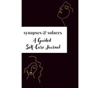 Synapses & solaces:A guided self care journel: For Productivity , Daily Self Reflection and happiness|120 pages |for children,teenagers , young adults , women and elderly