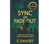 SYNC or FADE OUT: A Christmas Techno-Thriller of Misfits, Mayhem & Rogue AI
