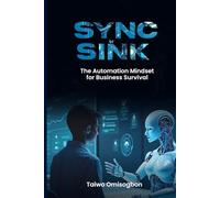 Sync Or Sink: The Automation Mindset for Business Survival
