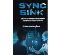 Sync or Sink: The Automation Mindset for Business Survival