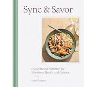 Sync & Savor: Cycle-Based Nutrition for Hormone Health and Balance