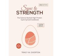 Sync to Strength - The Science Backed High Protein Cycle Synced Cookbook: Hormone Smart Recipes & 28-Day Meal Plan to Build Lean Muscle, Burn Fat, Balance Metabolism & Feel Strong in every phase
