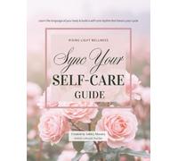 Sync Your Self-Care Guide: Learn the language of your body & build a self-care rhythm that honors your cycle