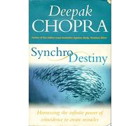 Synchrodestiny: Harnessing the Infinite Power of Coincidence to Create Miracles