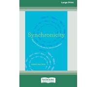 Synchronicity: Empower Your Life with the Gift of Coincidence (16pt Large Print Edition)