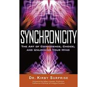 Synchronicity: The Art of Coincidence, Choice, and Unlocking Your Mind