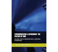 SYNCHRONIZATION & ASYNCHRONY: THE POLITICS OF TIME: VOLUME I: META-CONSERVATISM: A TEMPORAL FRAMEWORK