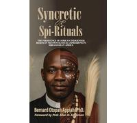 Syncretic or Spi-Rituals: The Persistence of African Indigenous Beliefs in Neo-Pentecostal Expressions in Sub-Saharan Africa