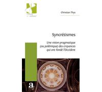 Syncrétismes Une vision pragmatique (ou polémique) des croyances qui ont fondé l'Occident - Christian Thys - Academia Eds - broché - Essai