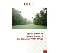 Syndicalisme et decolonisation A Madagascar (1944-1956) - Lalasoa Rasoloarison - Universitaires Europeennes - broché - Essai