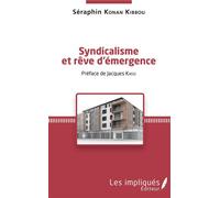 Syndicalisme et rêve d'émergence - Séraphin Konan Kibbou - Les Impliqués - broché - Etude