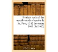 Syndicat national des travailleurs des chemins de fer. Paris, 10-12 décembre 1909 - Collectif - Hachette Bnf - broché - Livre