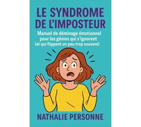 Syndrome de l’Imposteur : Et si j’étais pas nulle, en fait ?”: Manuel de déminage émotionnel pour les génies qui s’ignorent (et qui flippent un peu trop souvent)