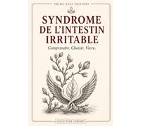Syndrome de l'intestin irritable: Comprendre. Choisir. Vivre.