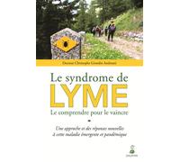 Syndrome de Lyme le comprendre pour le vaincre Une approche et des réponses nouvelles à cette maladie émergente et pandémique - Christophe Girardin-Andreani - Dauphin Editions Du - broché - Essai