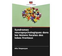 Syndromes neuropsychologiques dans les lésions focales des lobes frontaux