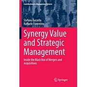 Synergy Value And Strategic Management: Inside The Black Box Of Mergers And Acquisitions (Contributions To Management Science)